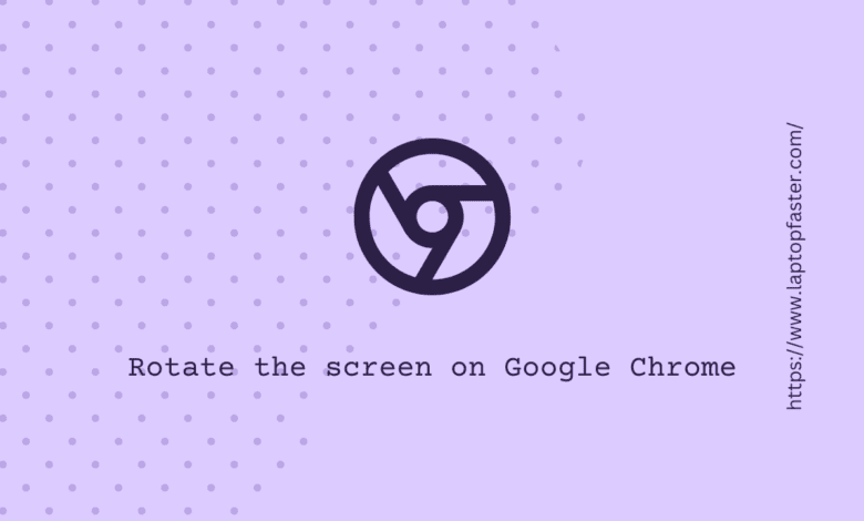 How to rotate the screen on Google Chrome