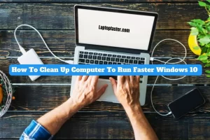 How To Clean Up Computer To Run Faster Windows 10