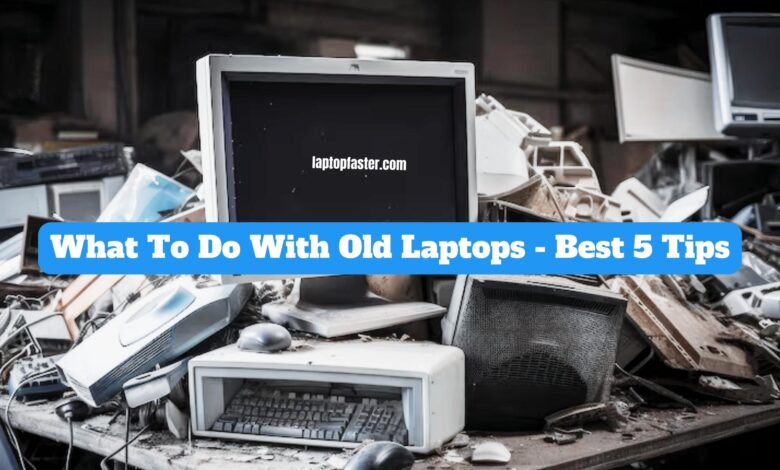 What To Do With Old Laptops