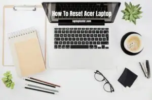 How To Reset Acer Laptop