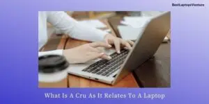 What Is a Cru As It Relates To a Laptop